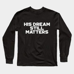 Martin Luther King Jr. - His Dream Still Matters (White) Long Sleeve T-Shirt